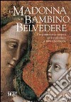 La Madonna con il Bambino del Belvedere. Una testimonianza riscoperta per la pittura ligure di primo Quattrocento. Ediz. illustrata libro