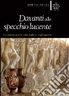 Davanti allo specchio lucente. Ceramiche greche nella Galleria degli Specchi. Ediz. illustrata libro di Massabò B. (cur.)