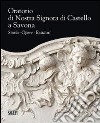 Oratorio di Nostra Signora di Castello a Savona. Storia, opere, restauri libro