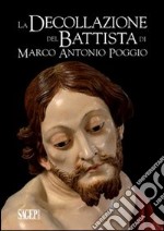 La decollazione del Battista di Marco Antonio Poggio. Storia e restauro libro