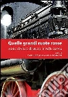 Quelle grandi ruote rosse. Storie di vita e di lavoro in Valle Scrivia libro