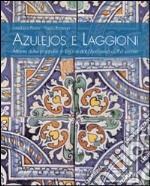 Azulejos e laggioni. Atlante delle piastrelle in Liguria dal Medioevo al XVI secolo libro