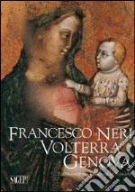 Francesco di Neri da Volterra e Genova. La Madonna con il bambino del Belvedere libro