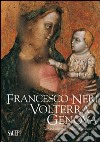 Francesco di Neri da Volterra e Genova. La Madonna con il bambino del Belvedere libro di Zanelli G. (cur.)