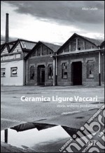 Ceramica ligure Vaccari. Storia, archivio, produzione libro