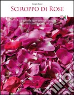 Sciroppo di rose. La tradizione ligure delle rose antiche. Ediz. italiana e inglese libro