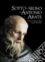 Sotto il segno di Antonio Abate. Arte e devozione a Mele (secoli XVI-XX). Ediz. illustrata libro