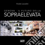 Genova. Il futuro della sopraelevata libro