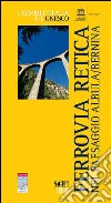 La Ferrovia Retica nel paesaggio Albula/Bernina libro