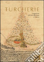 Turcherie. Suggestioni dell'arte ottomana a Genova. Catalogo della mostra (Genova, 2 ottobre-18 gennaio 2014). Ediz. illustrata libro