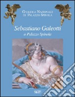 Sebastiano Galeotti a palazzo Spinola. Ediz. illustrata libro