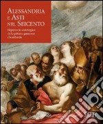 Alessandria e Asti nel seicento. Repertorio antologico della pittura genovese e lombarda libro