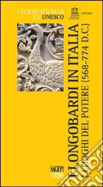 I longobardi in Italia. I luoghi del potere (568-774 d.C.) libro