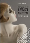 Ceramiche Lenci 1928-1938. Esposizioni storiche, cataloghi e réclame. Ediz. illustrata libro