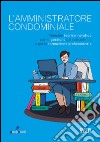 L'amministratore condominiale. Manuale teorico-pratico per la gestione del condominio e per la formazione professionale libro di Nasini V. (cur.)