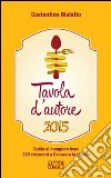 Tavola d'autore. Guida al mangiare bene. 220 ristoranti a Genova e in Liguria libro di Malatto Costantino