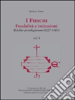 I Fieschi. Feudalità e istituzioni. Il liber privilegiorum (1227-1465). Vol. 1 libro