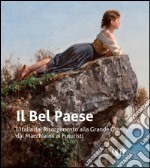 Il Bel Paese. L'Italia dal Risorgimento alla grande guerra, dai Macchiaioli ai Futuristi. Ediz. illustrata libro