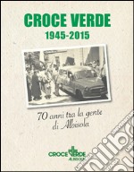 Croce verde 1945-2015. Settant'anni fra la gente di Albisola libro