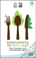 Biodiversità per tutti i gusti. Menù itineranti nelle aree protette liguri libro