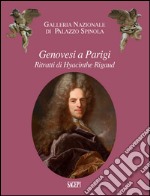 Genovesi a Parigi. Ritratti di Hyacinthe Rigaud. Ediz. illustrata libro