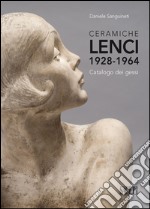 Ceramiche Lenci 1928-1964. Catalogo dei gessi. Ediz. illustrata libro