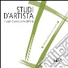 Studi d'artista. I luoghi di produzione dell'arte. Torino. Quartiere San Salvario. Ediz. italiana e inglese libro