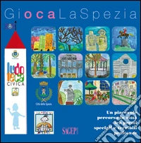 Gioca La Spezia. Un piacevole percorso in città fra premi speciali e temibili penitenze. Con gadget libro