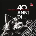 Teatro della Tosse 1975-2015. Quarant'anni di... libro