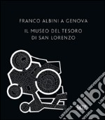 Franco Albini a Genova. Il Museo del tesoro di San Lorenzo libro