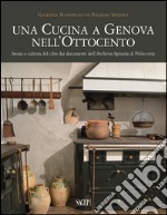 Una cucina a Genova nell'Ottocento. Storia e cultura del cibo dai documenti dell'archivio Spinola di Pellicceria