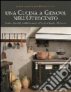 Una cucina a Genova nell'Ottocento. Storia e cultura del cibo dai documenti dell'archivio Spinola di Pellicceria libro