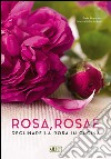 Rosa rosae. Declinare la rosa in cucina libro