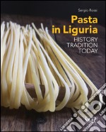 Pasta in Liguria. History, tradition, today libro