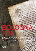 Bologna 1116. Dalla Rocca imperiale alla città del Comune libro