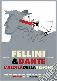 Fellini & Dante. L'aldilà della visione