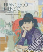 Francesco Menzio. Un maestro del Novecento. La qalità sensibile della pittura. Ediz. multilingue libro