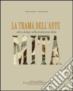 La trama dell'arte. Arte e design nella produzione della MITA. Ediz. illustrata libro