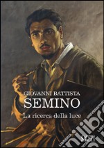 Giovanni Battista Semino. La ricerca della luce libro