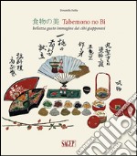 Tabemono no Bi. Bellezza gusto immagine dei cibi giapponesi. Ediz. illustrata libro