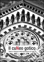 Il Cuneo gotico. Temi e itinerari nella provincia di Cuneo