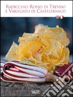 Radicchio Rosso di Treviso e Variegato di Castelfranco. Ediz. bilingue libro