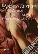 L'Angelo Custode e le Anime Purganti di Stefano Magnasco. Ediz. illustrata libro