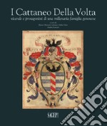 I Cattaneo Della Volta. Vicende e protagonisti di una millenaria famiglia genovese libro