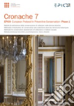 Cronache. Ediz. multilingue. Vol. 3: Metodi di valutazione della conservazione di collezioni nelle dimore storiche. Epico-European protocol in preventive conservation. Phase 1 libro