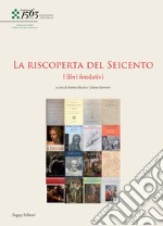 La riscoperta del Seicento. I libri fondativi libro