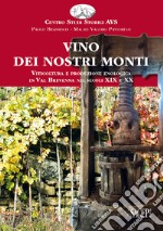 Vino dei nostri monti. Viticoltura e produzione enologica in Val Brevenna nei secoli XIX e XX libro