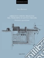 Abbazie e ordini religiosi nel Piemonte di antico regime. Patrimoni e giurisdizioni libro