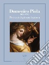 Domenico Piola (1628-1703). Percorsi di pittura barocca. Catalogo della mostra (Genova, 13 ottobre 2017-7 gennaio 2018). Ediz. illustrata libro di Sanguineti D. (cur.)