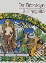 Da Brooklyn al Bargello. Giovanni della Robbia, la Lunetta Antinori e Stefano Arienti. Ediz. multilingue libro